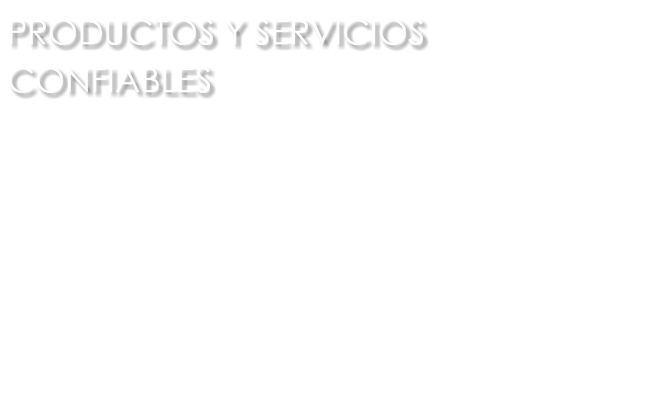 PRODUCTOS Y SERVICIOS CONFIABLES